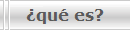�qu� es?